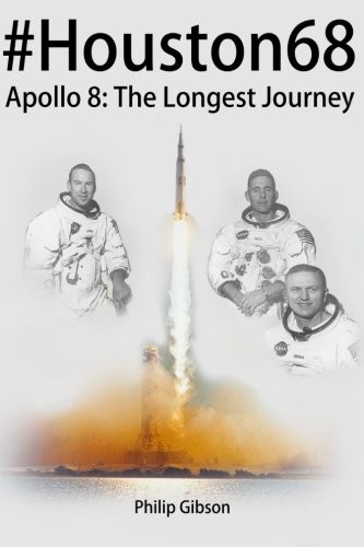 #HOUSTON68: APOLLO 8 – THE LONGEST JOURNEY (HASHTAG By Philip Gibson *BRAND NEW*